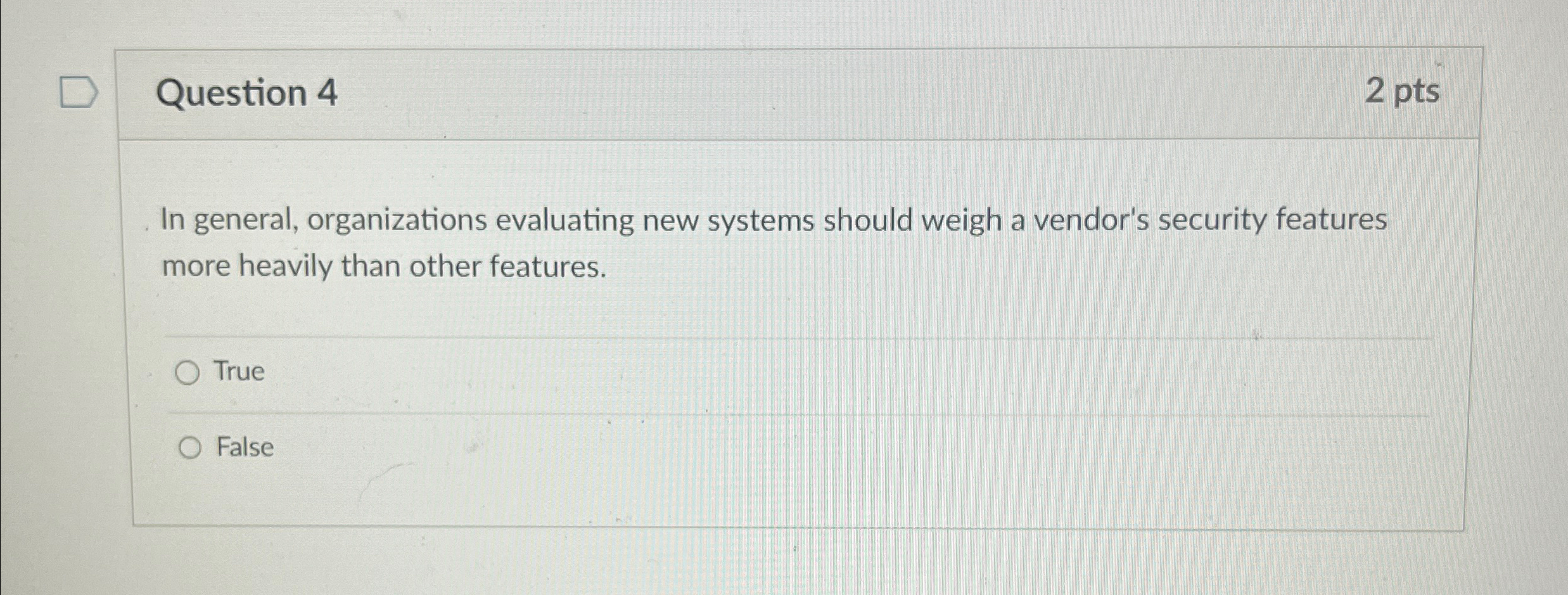  Question 4 2pts In general, organizations evaluating new systems should weigh