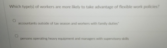  Which type(s) of workers are more likely to take advantage of