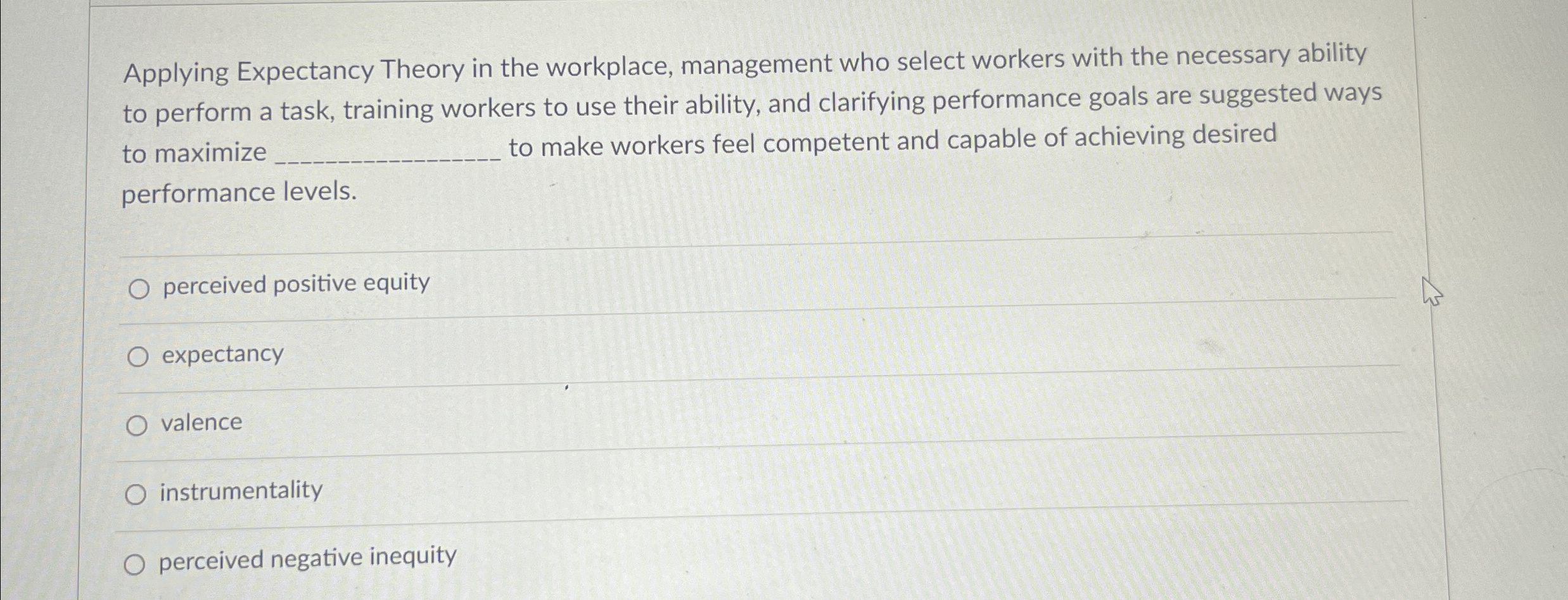  Applying Expectancy Theory in the workplace, management who select workers with