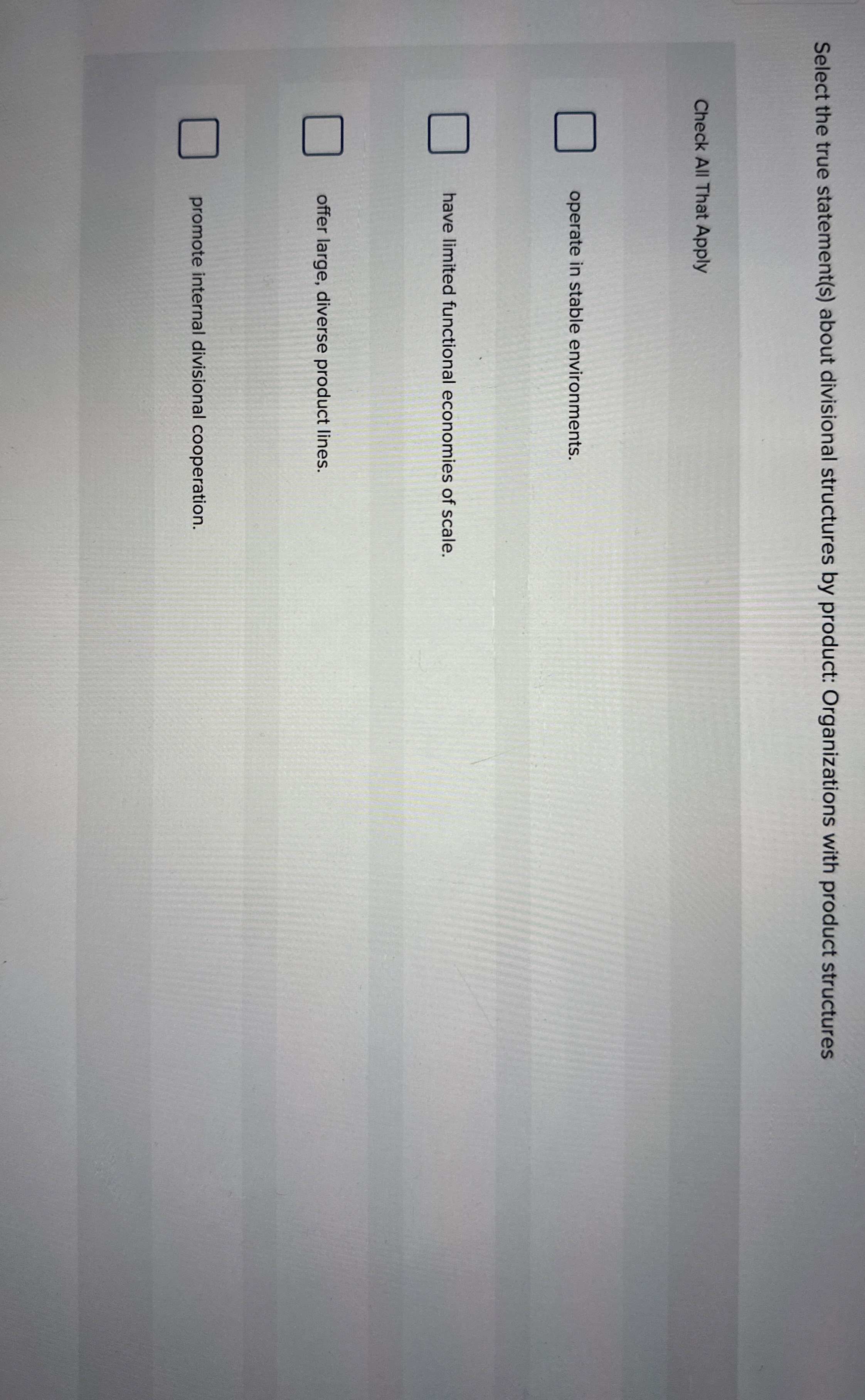  Select the true statement(s) about divisional structures by product: Organizations with