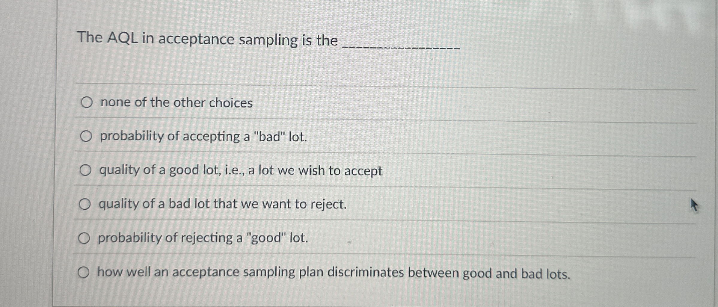  The AQL in acceptance sampling is the q, none of the