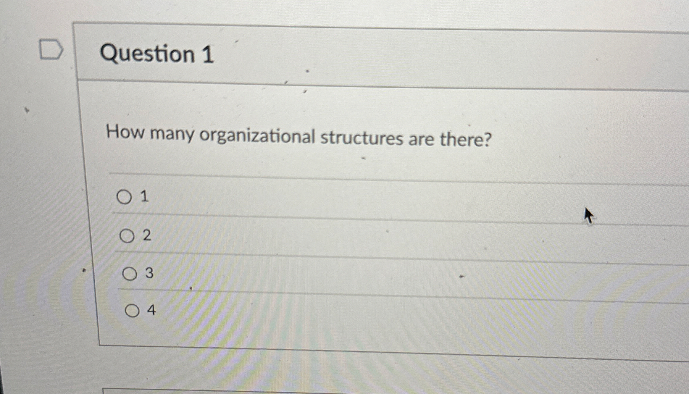  Question 1 How many organizational structures are there? 1 2 3