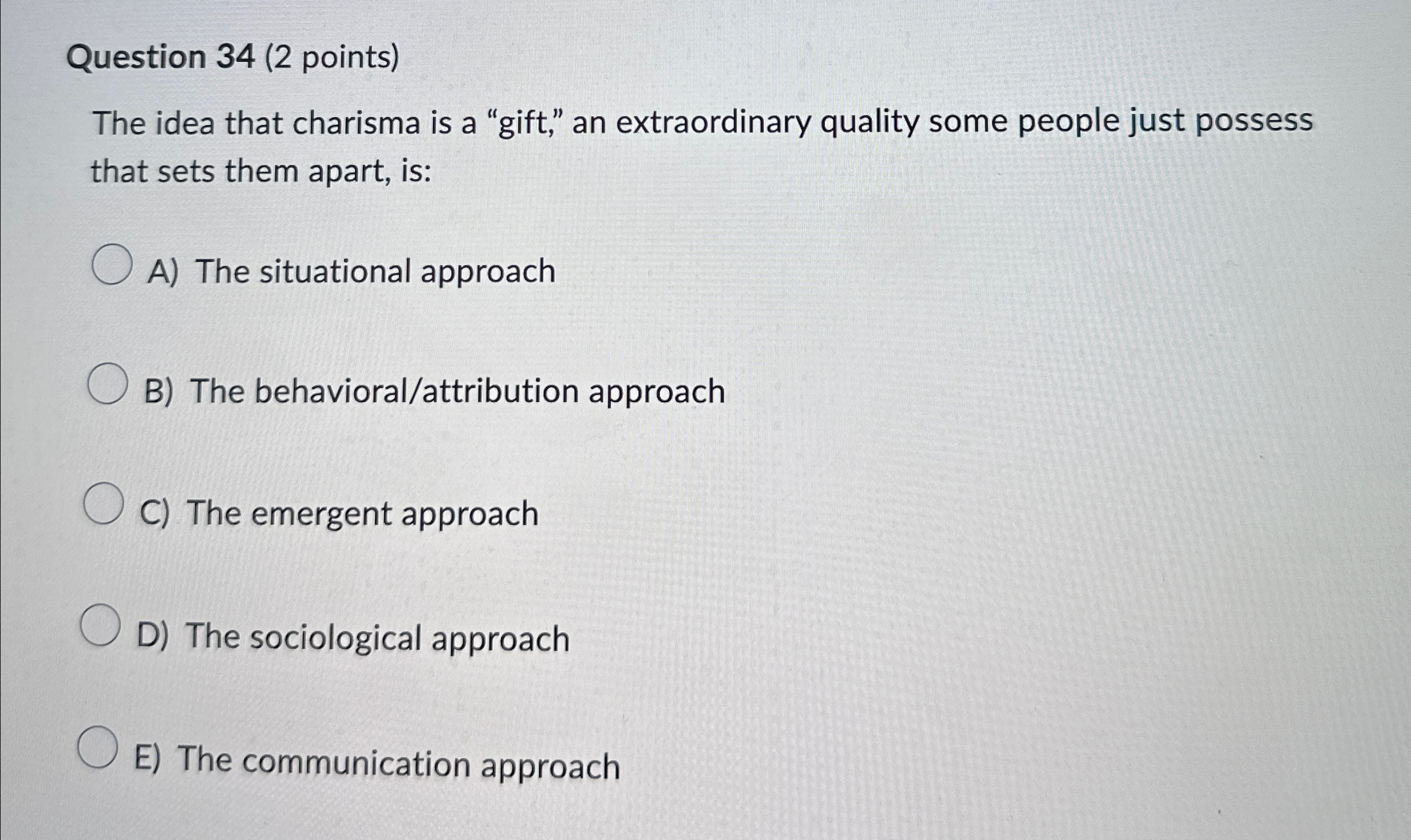  Question 34(2 points) The idea that charisma is a "gift," an