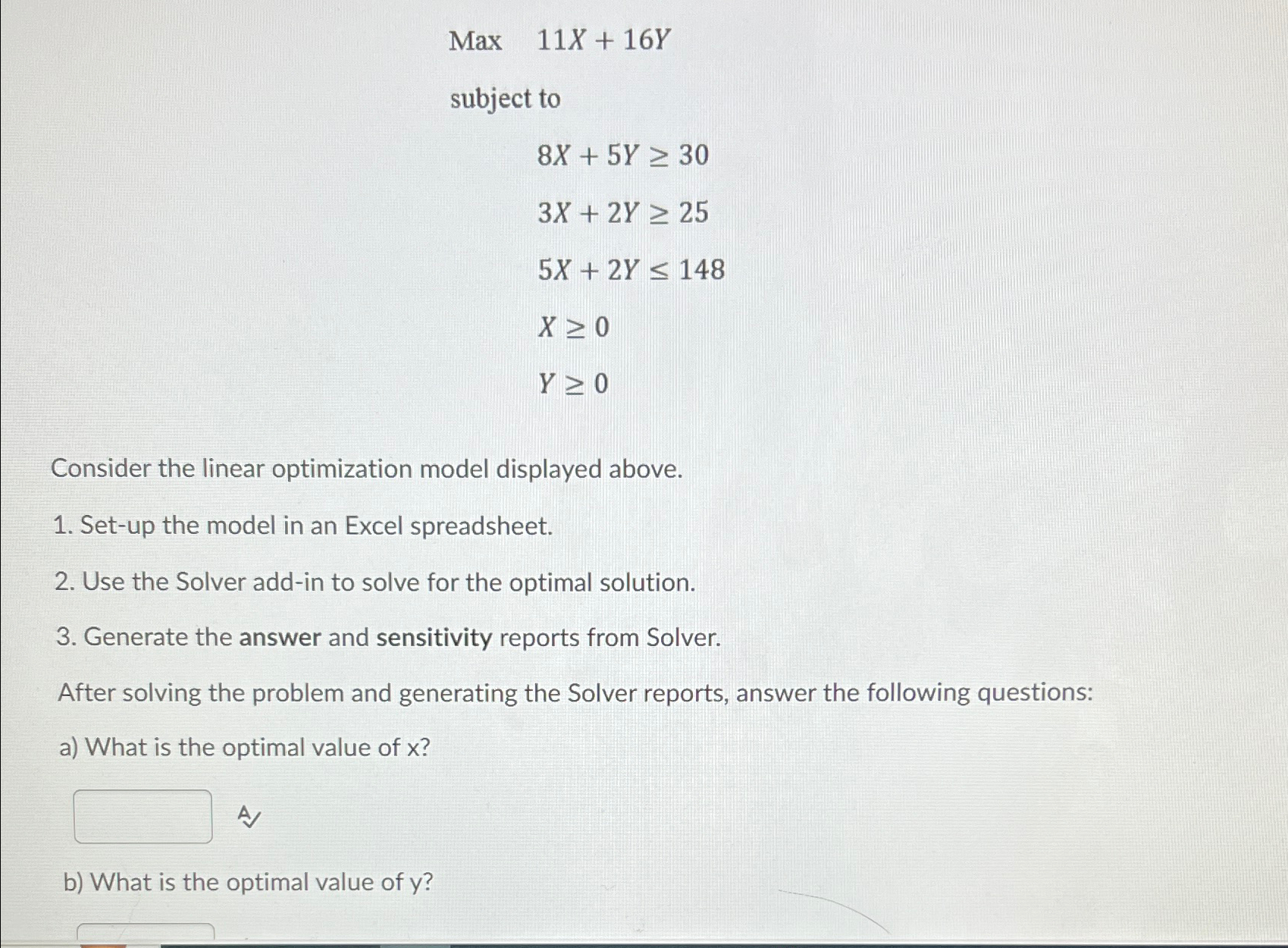  Max,11x+16Y subject to ,8x+5Y30 ,3x+2Y25 ,5x+2Y148 ,x0 ,Y0 Consider the linear