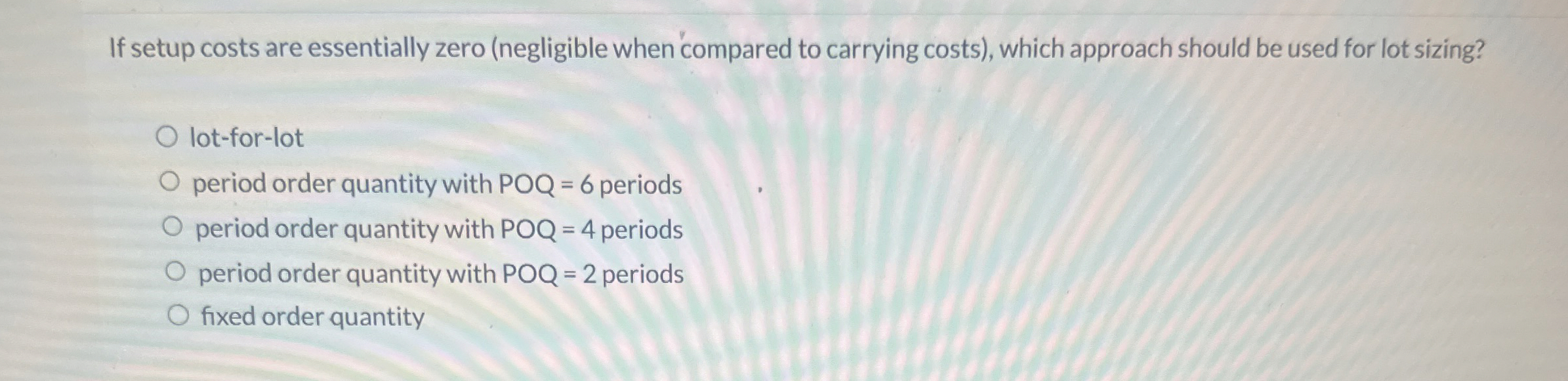  If setup costs are essentially zero (negligible when compared to carrying