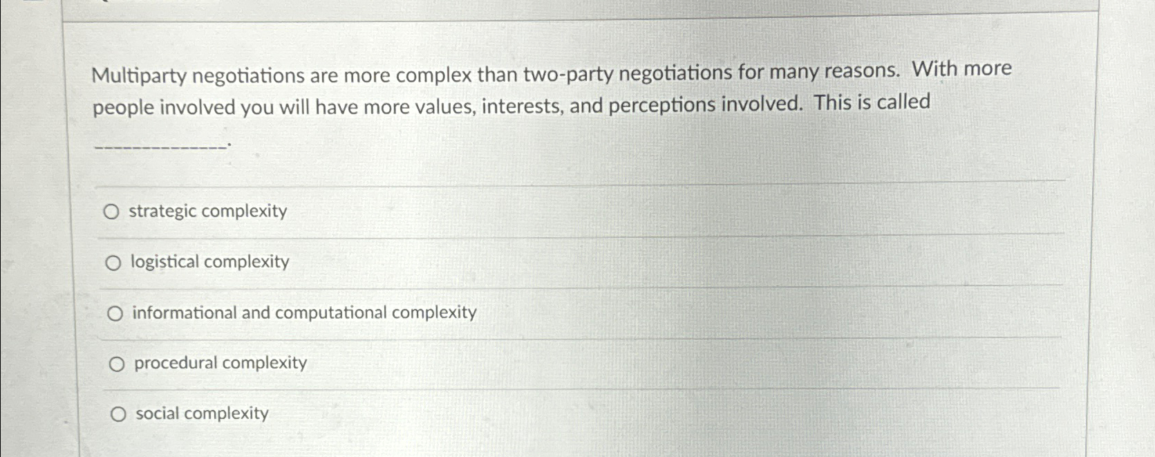  Multiparty negotiations are more complex than two-party negotiations for many reasons.
