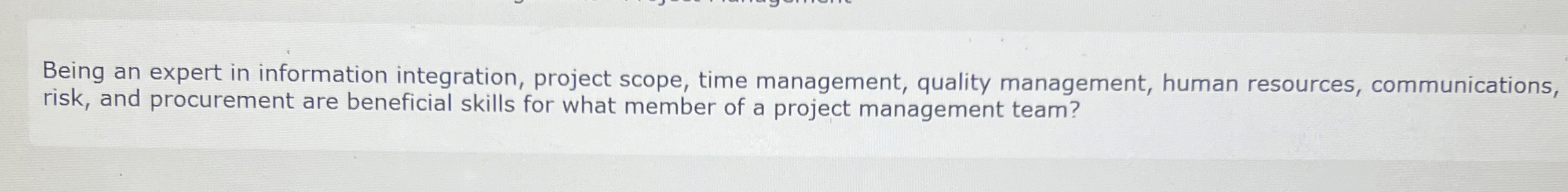  Being an expert in information integration, project scope, time management, quality