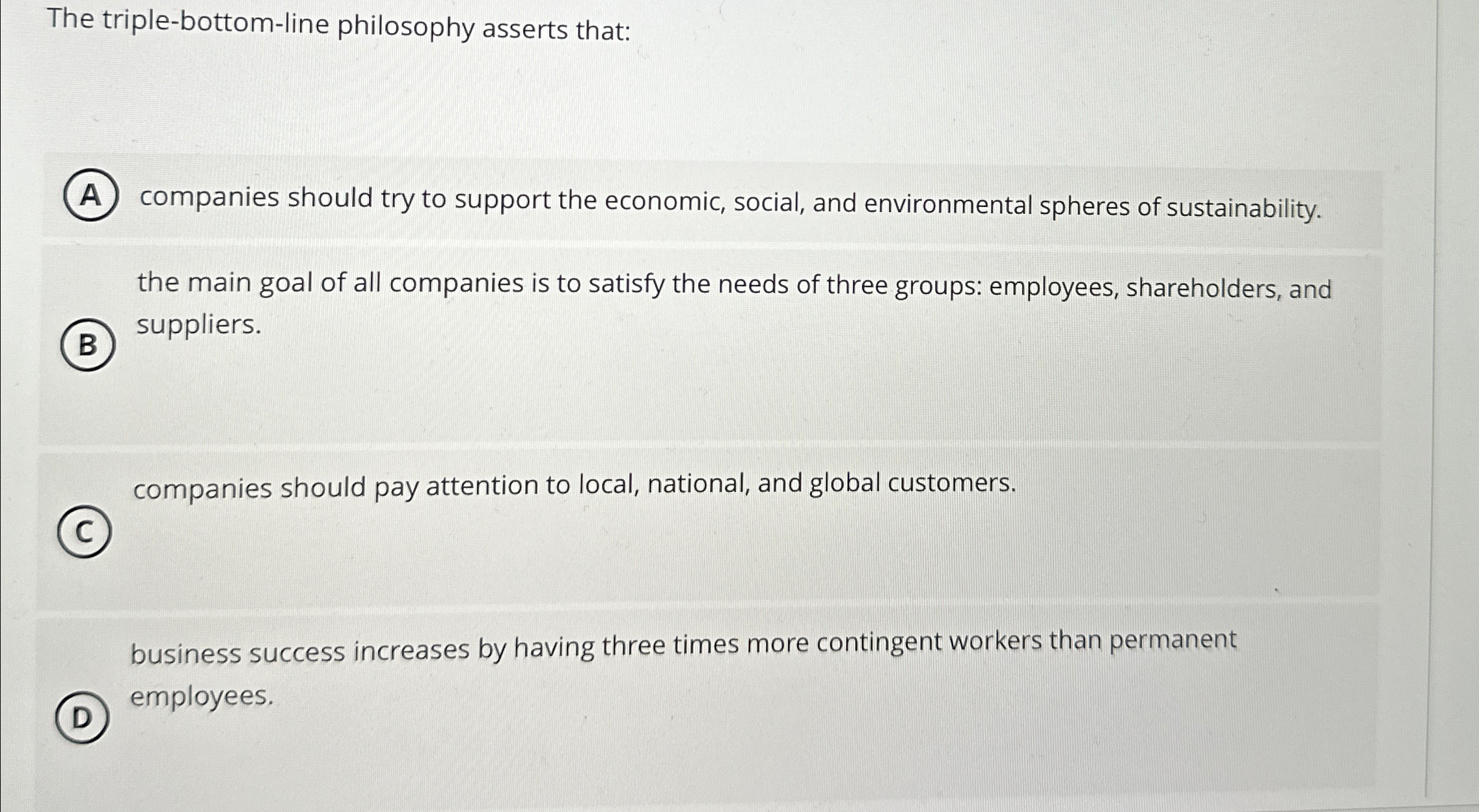  The triple-bottom-line philosophy asserts that: (A) companies should try to support