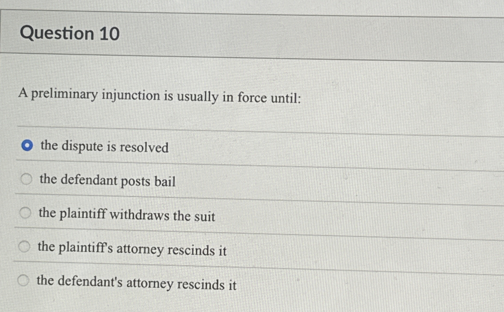  Question 10 A preliminary injunction is usually in force until: the
