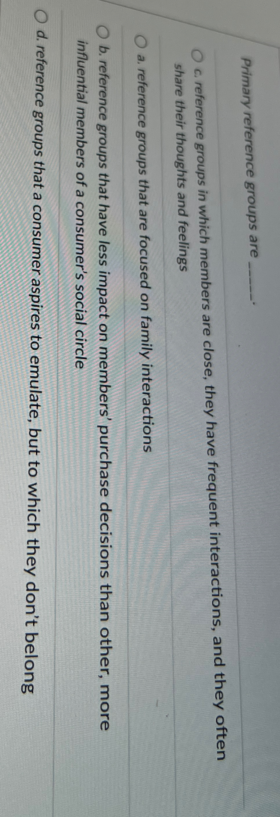  Primary reference groups are c. reference groups in which members are