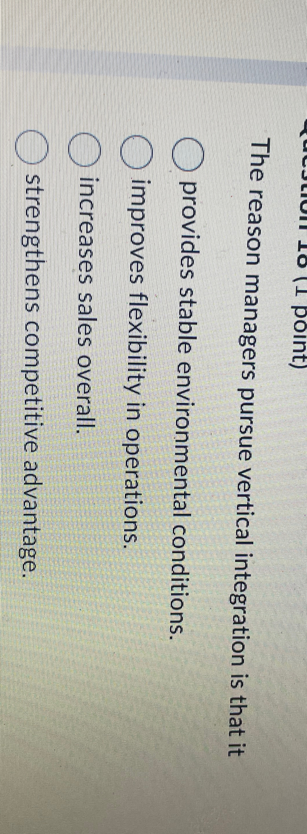  The reason managers pursue vertical integration is that it provides stable