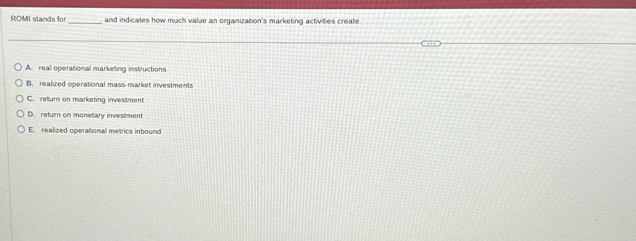  ROMI stands for q, and indicates how much value an organization's