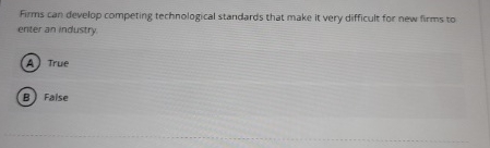  Firms can develop competing technological standards that make it very difficult