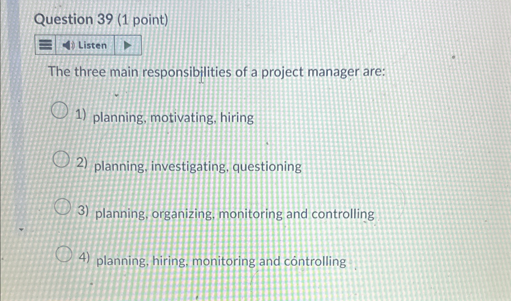  Question 39(1 point) Listen The three main responsibjlities of a project