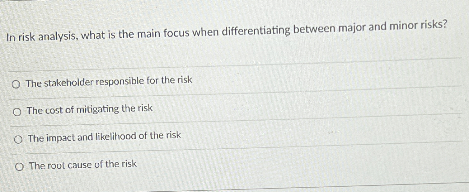  In risk analysis, what is the main focus when differentiating between