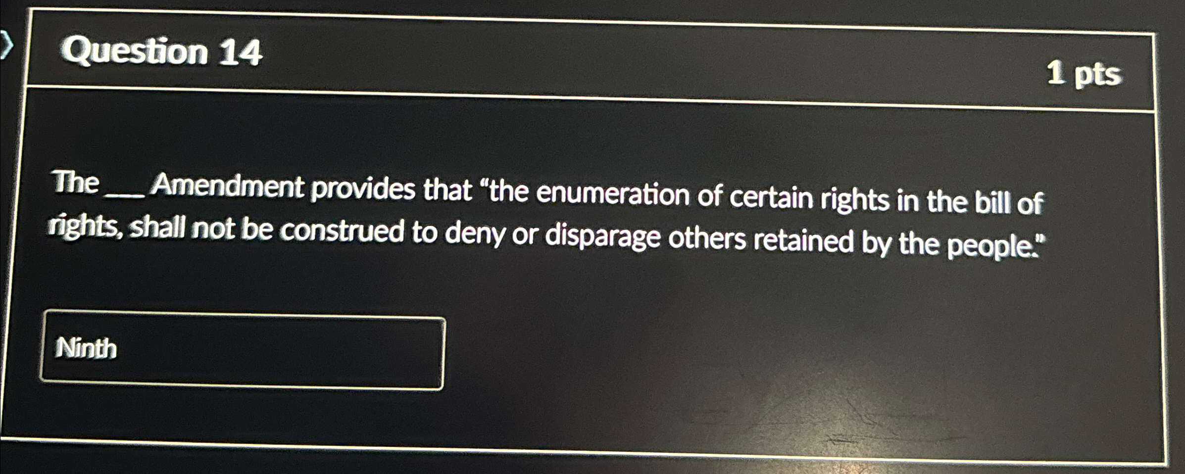 Question 14 1 pts The q, Amendment provides that "the enumeration