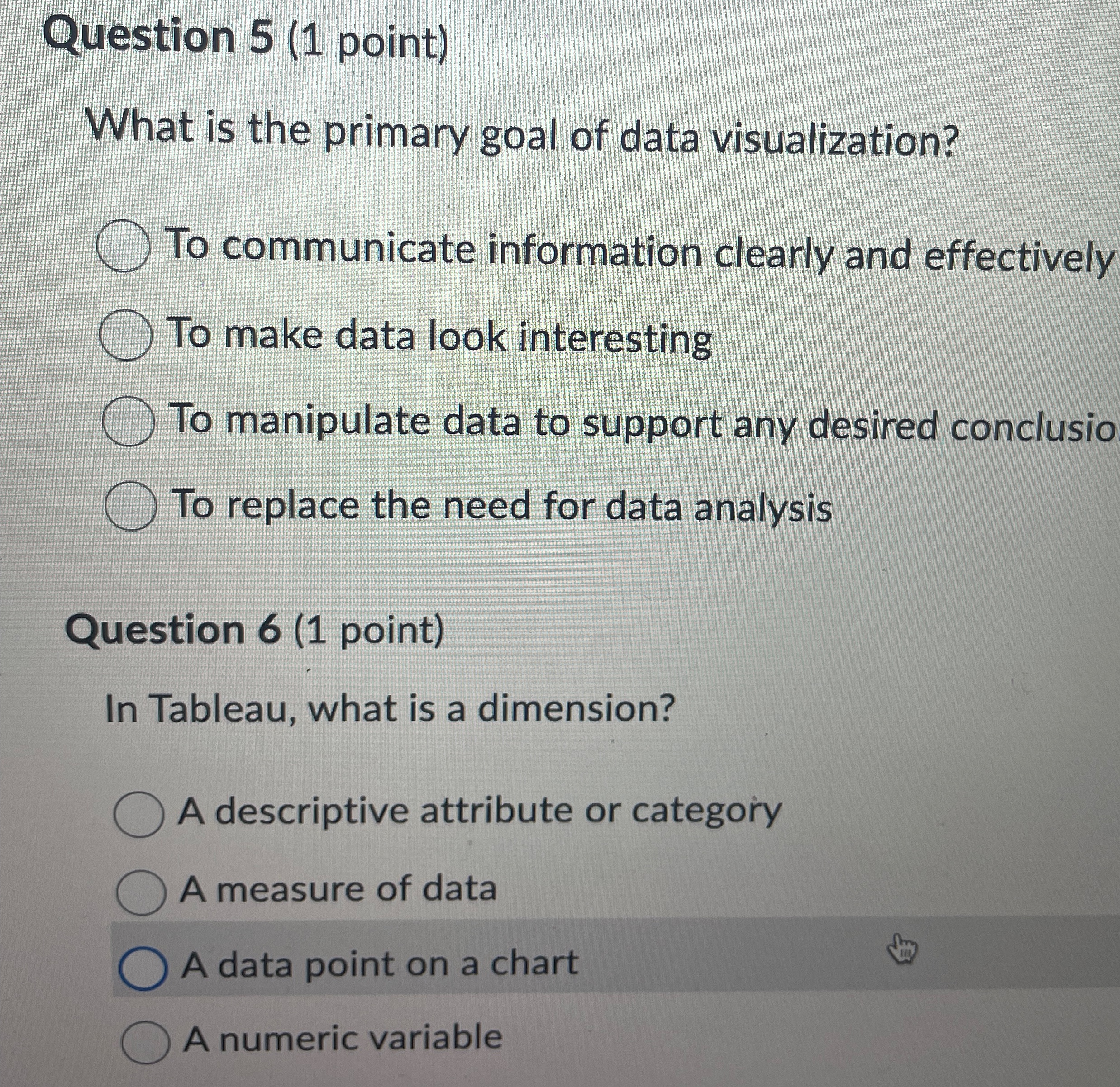  Question 5(1 point) What is the primary goal of data visualization?