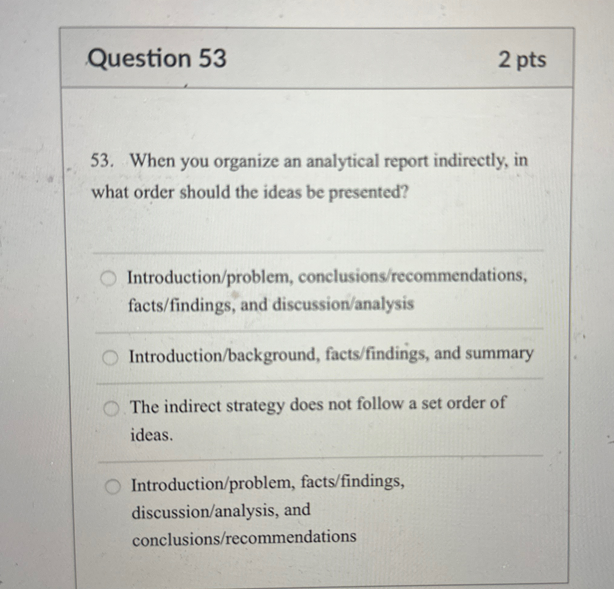  Question 53 2pts 53. When you organize an analytical report indirectly,