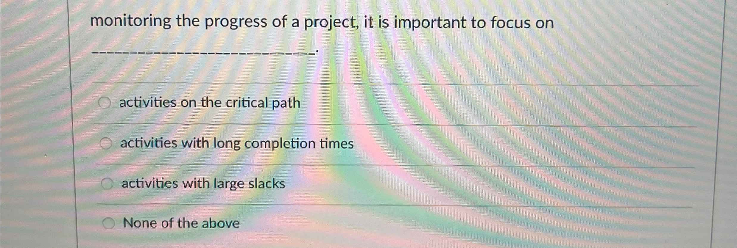 monitoring the progress of a project, it is important to focus