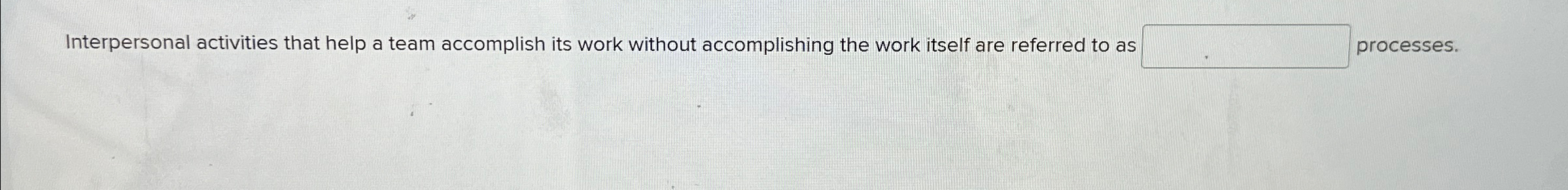  Interpersonal activities that help a team accomplish its work without accomplishing