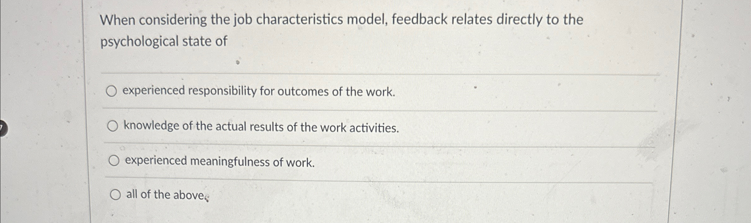  When considering the job characteristics model, feedback relates directly to the