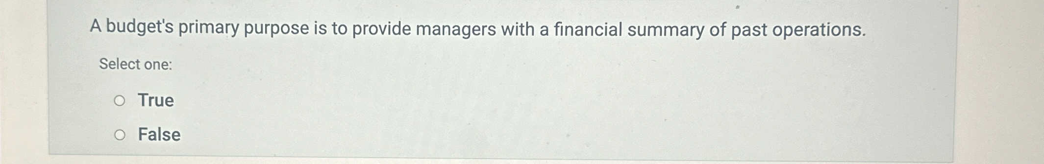  A budget's primary purpose is to provide managers with a financial