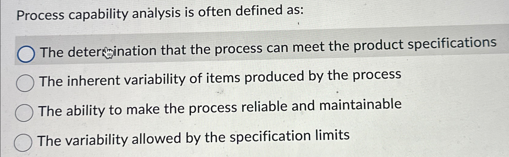  Process capability analysis is often defined as: The determination that the