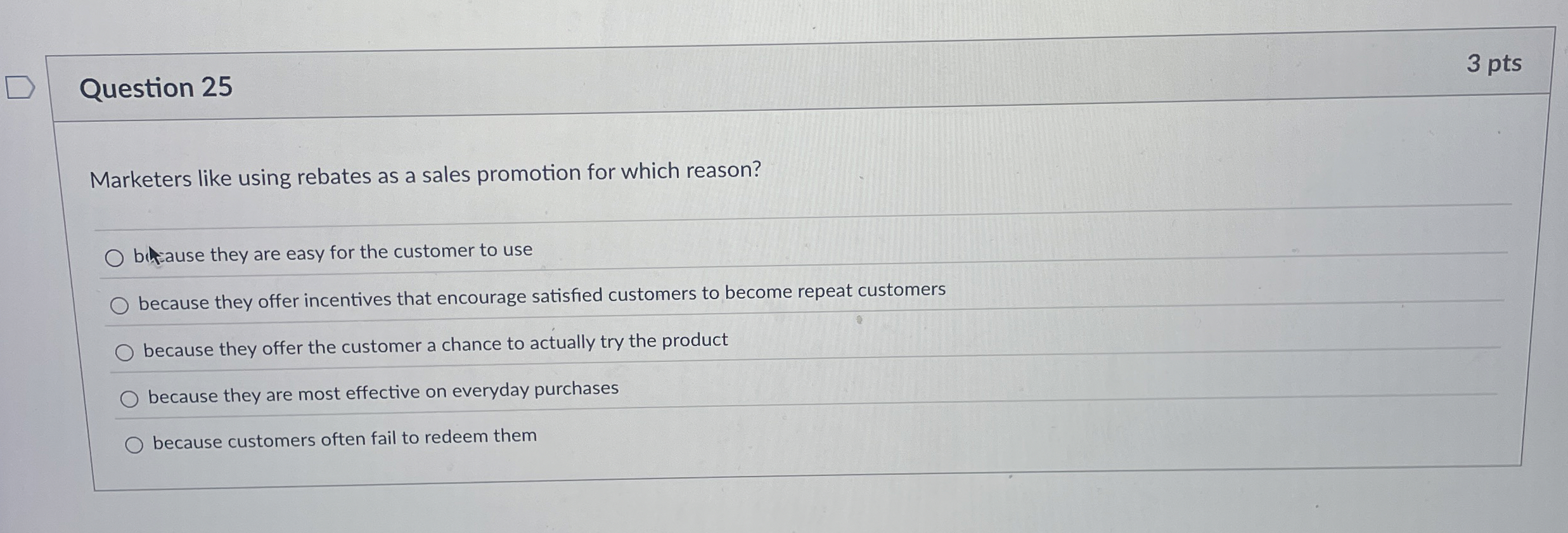  Question 25 Marketers like using rebates as a sales promotion for