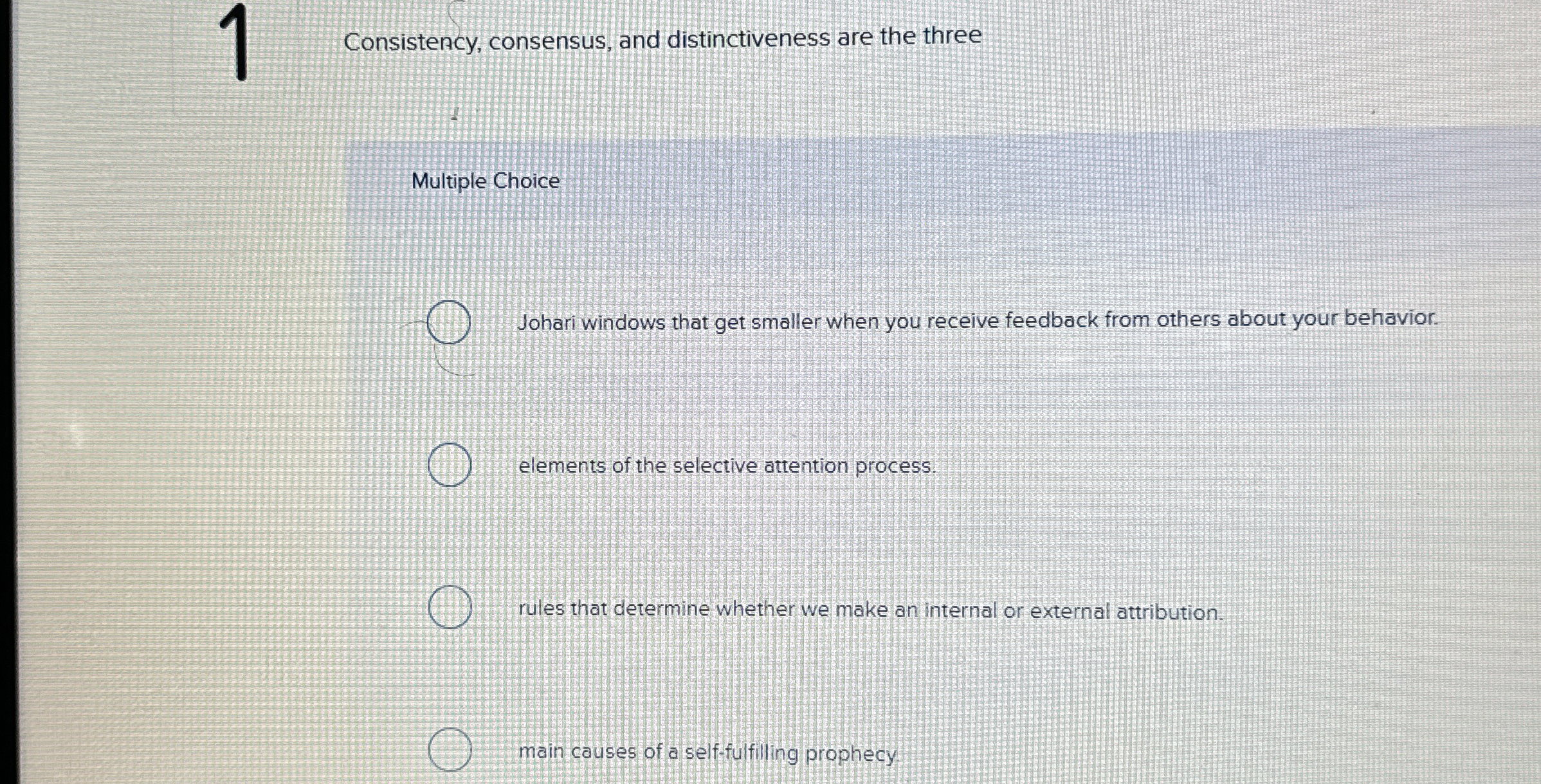  Consistency, consensus, and distinctiveness are the three Multiple Choice Johari windows