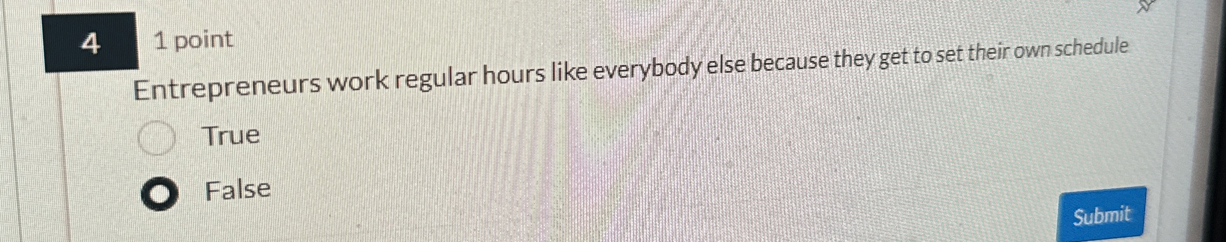  4 1 point Entrepreneurs work regular hours like everybody else because