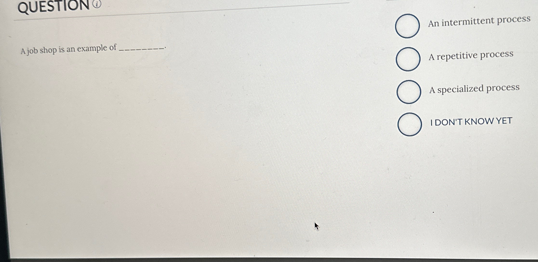  QUESTION (i) A job shop is an example of An intermittent