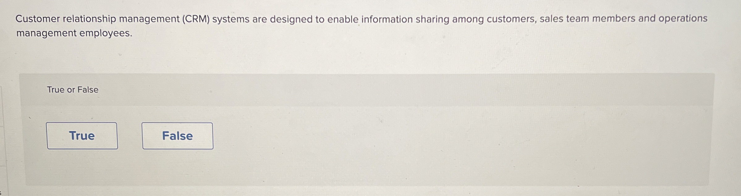  Customer relationship management (CRM) systems are designed to enable information sharing