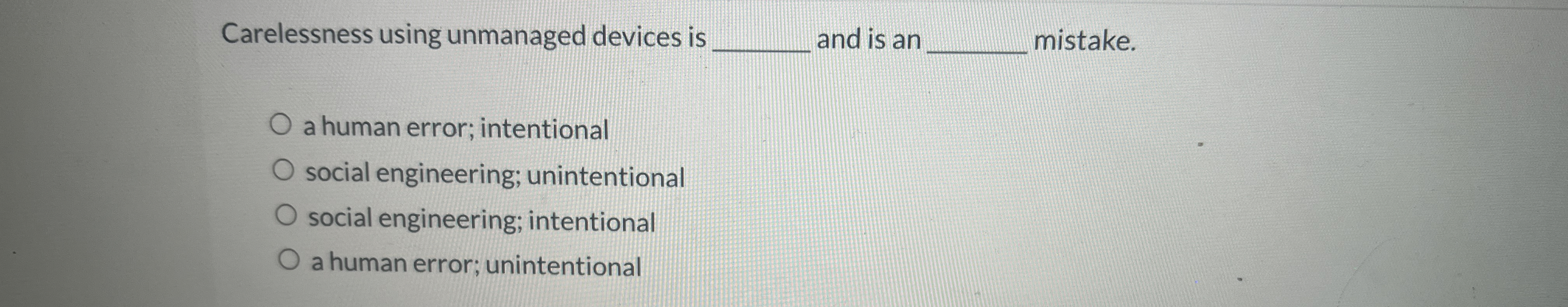  Carelessness using unmanaged devices is and is an mistake. a human