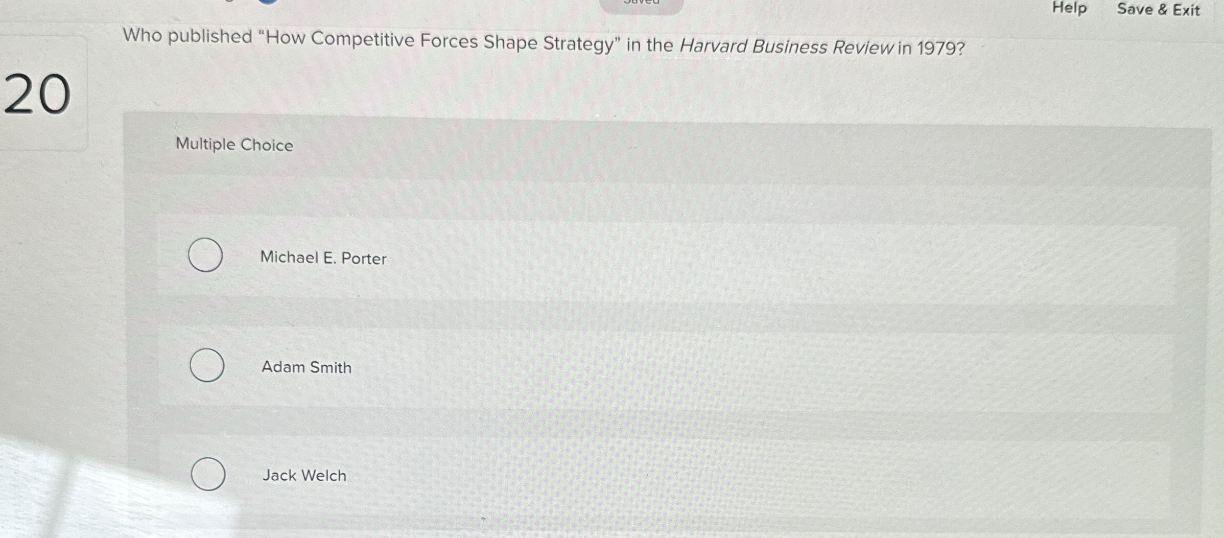  Help Save & Exit Who published "How Competitive Forces Shape Strategy"