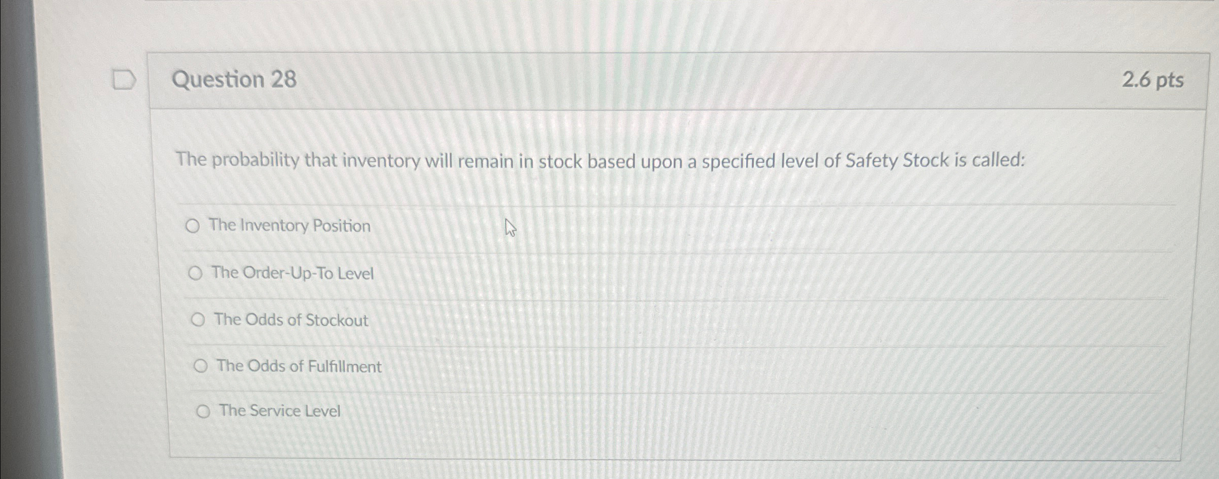 Question 28 2.6pts The probability that inventory will remain in stock