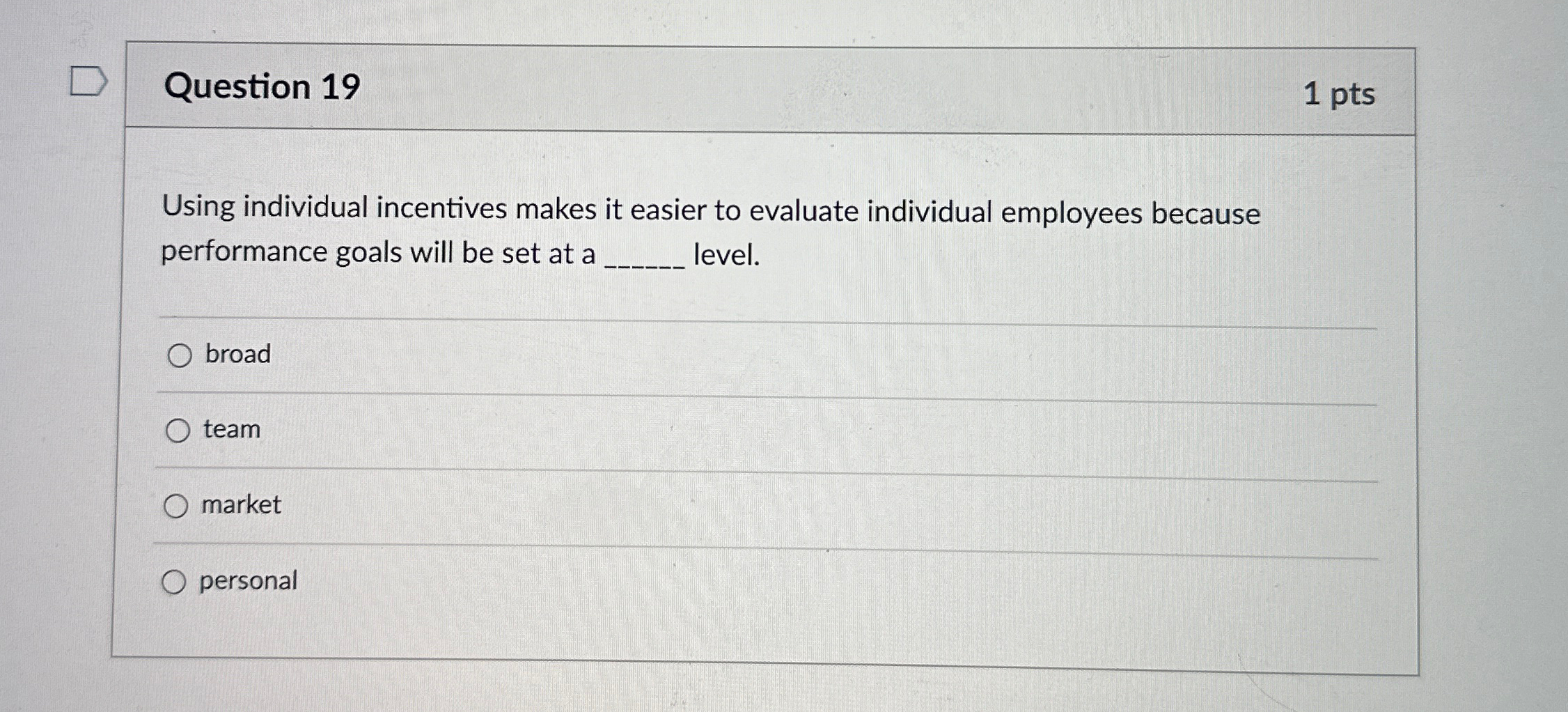  Question 19 1 pts Using individual incentives makes it easier to