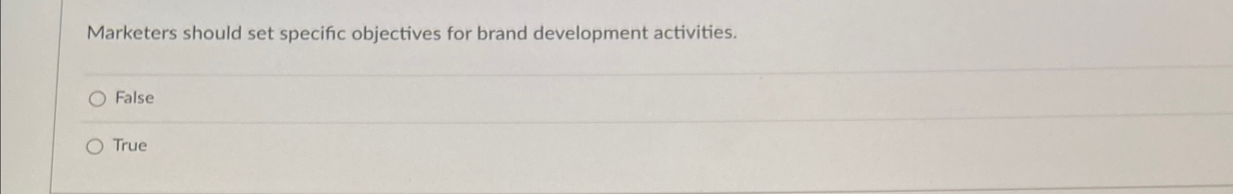 Marketers should set specific objectives for brand development activities. False True
