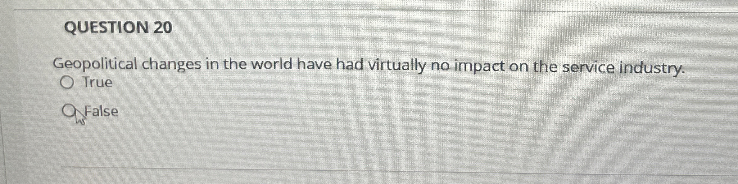  QUESTION 20 Geopolitical changes in the world have had virtually no