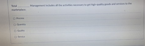  Total___ Management includes all the activities necressary to get high-quality goods