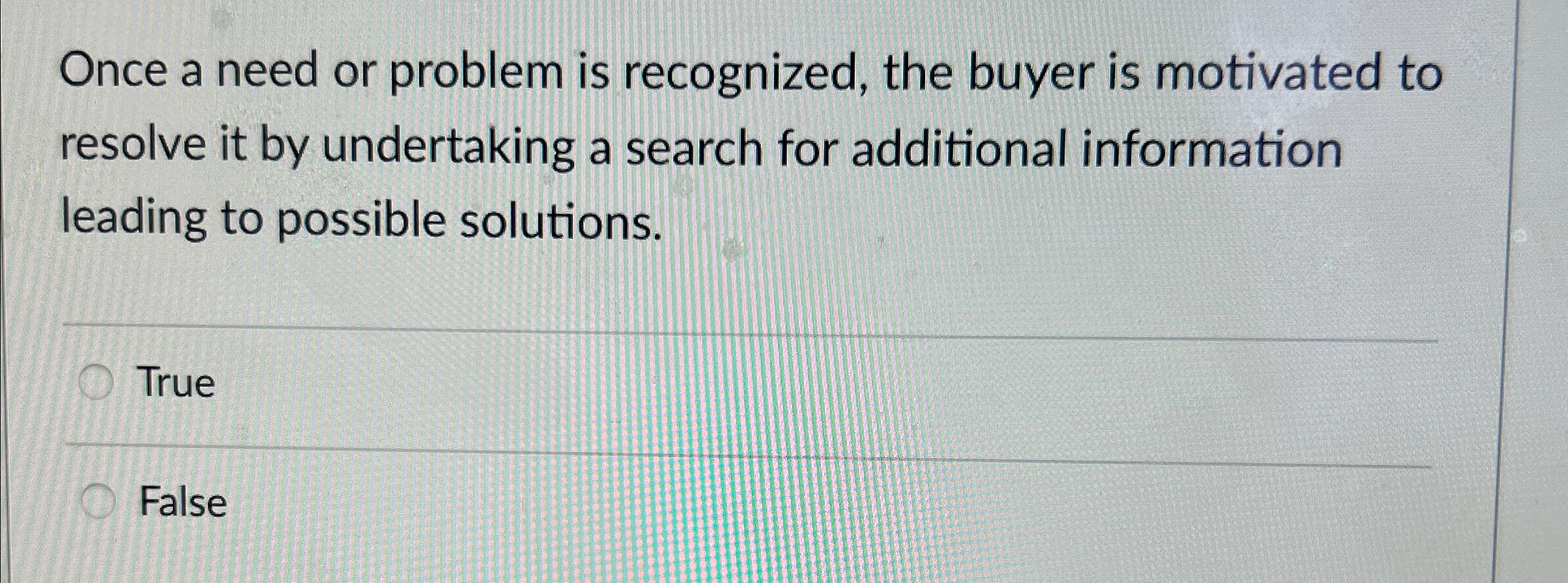  Once a need or problem is recognized, the buyer is motivated