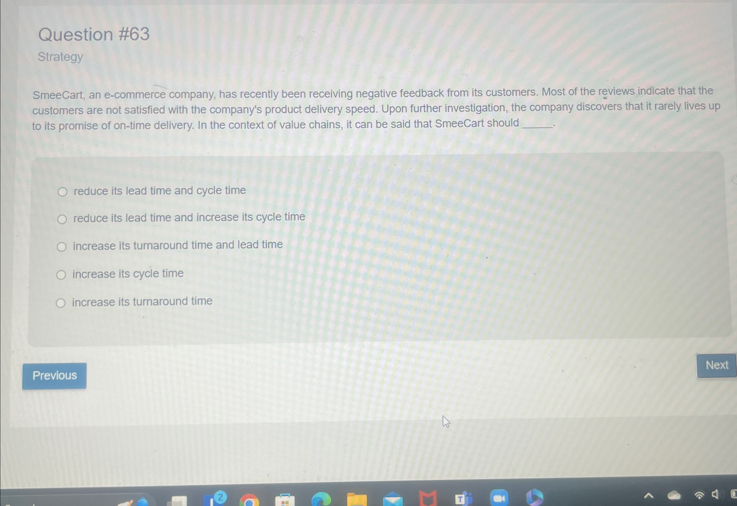  Question #63 Strategy SmeeCart, an e-commerce company, has recently been receiving