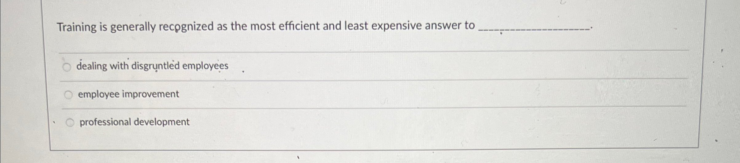  Training is generally recognized as the most efficient and least expensive