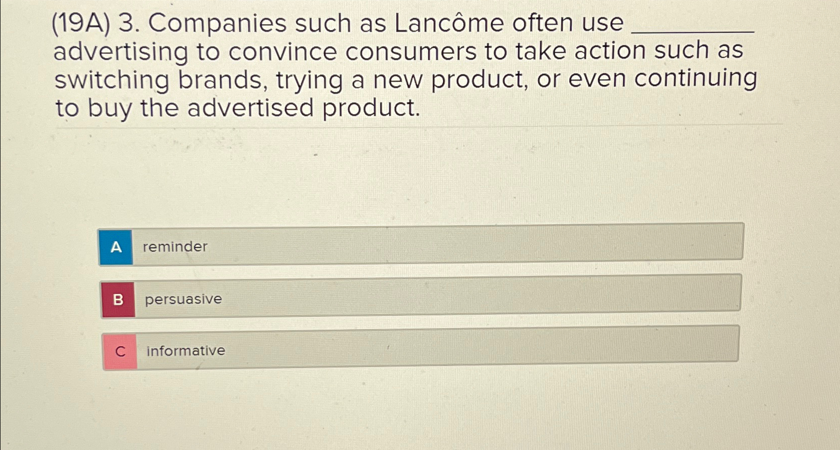  (19A)3. Companies such as Lancme often use q, advertising to convince