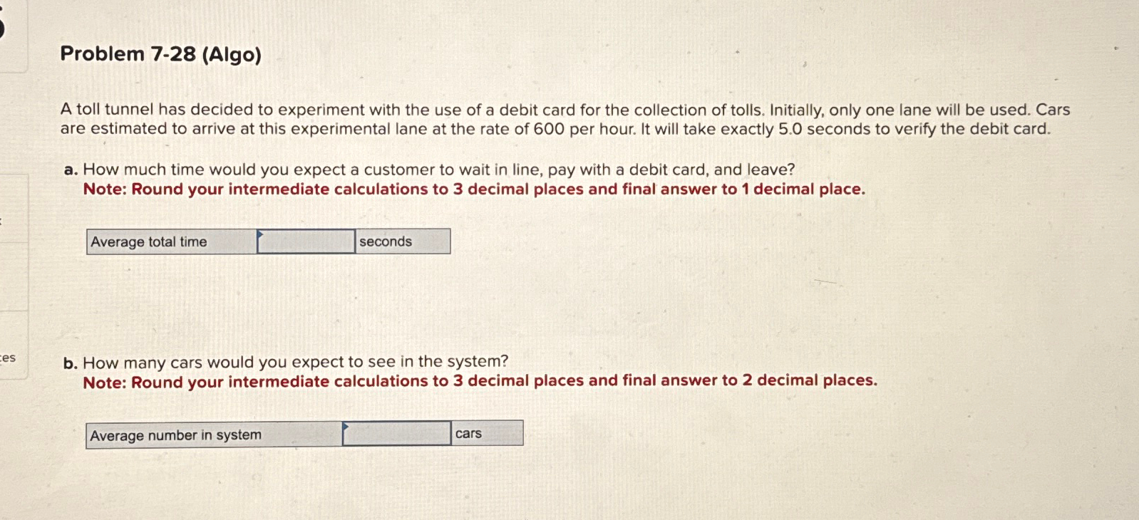  Problem 7-28(Algo) A toll tunnel has decided to experiment with the