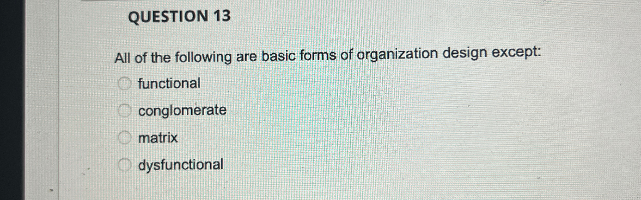  QUESTION 13 All of the following are basic forms of organization