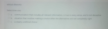  ethical dilemma Seleccione una: b. situation that imvolves making a choice