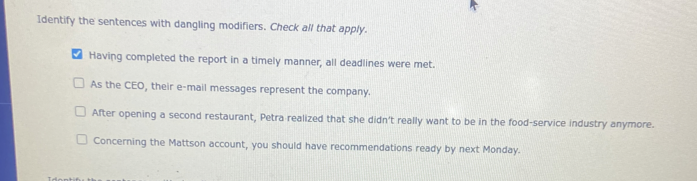  Identify the sentences with dangling modifiers. Check all that apply. Having