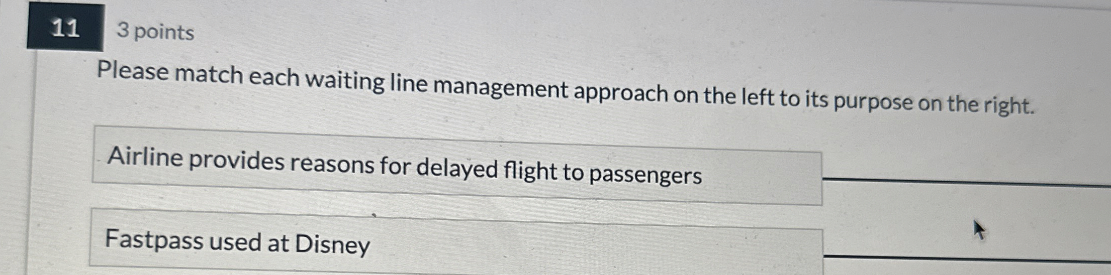  11 3 points Please match each waiting line management approach on