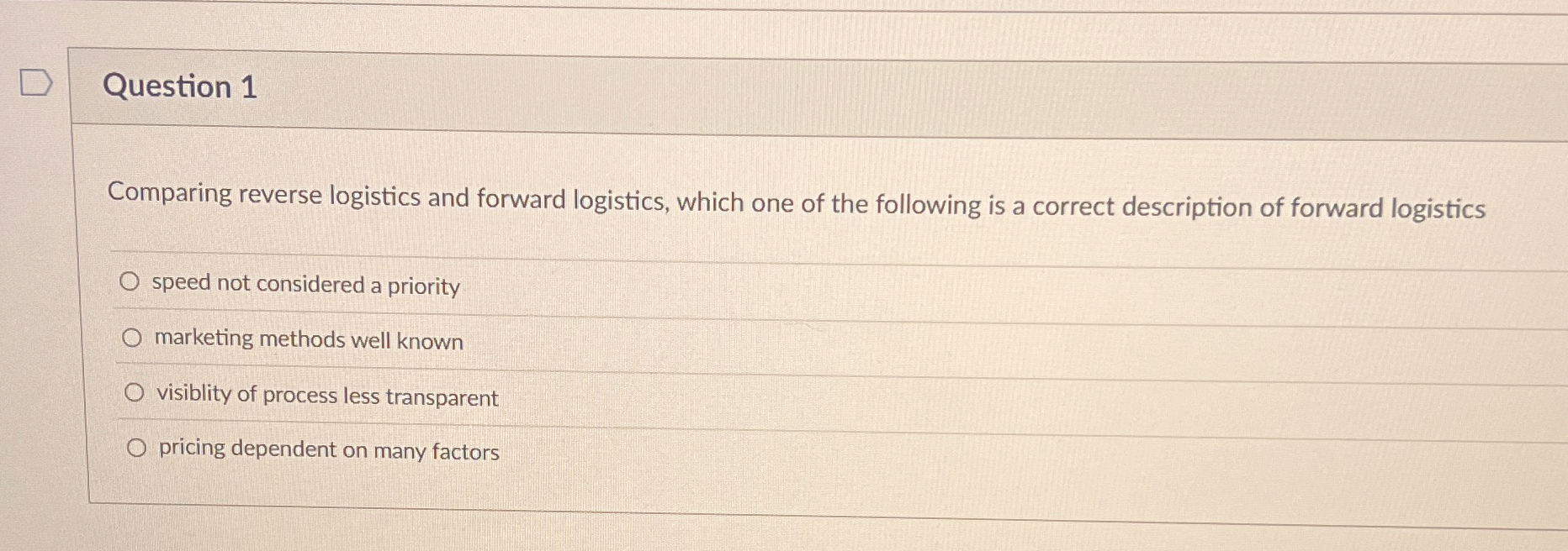  Question 1 Comparing reverse logistics and forward logistics, which one of