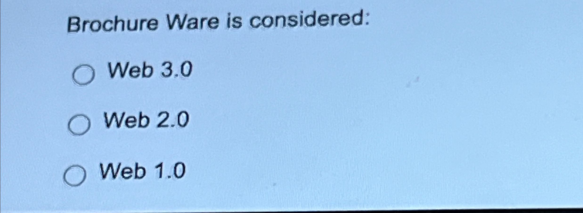  Brochure Ware is considered: Web 3.0 Web 2.0 Web 1.0 